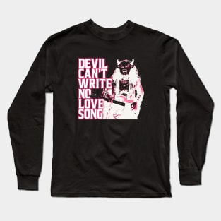 Devil Can't Write No Love Song Long Sleeve T-Shirt